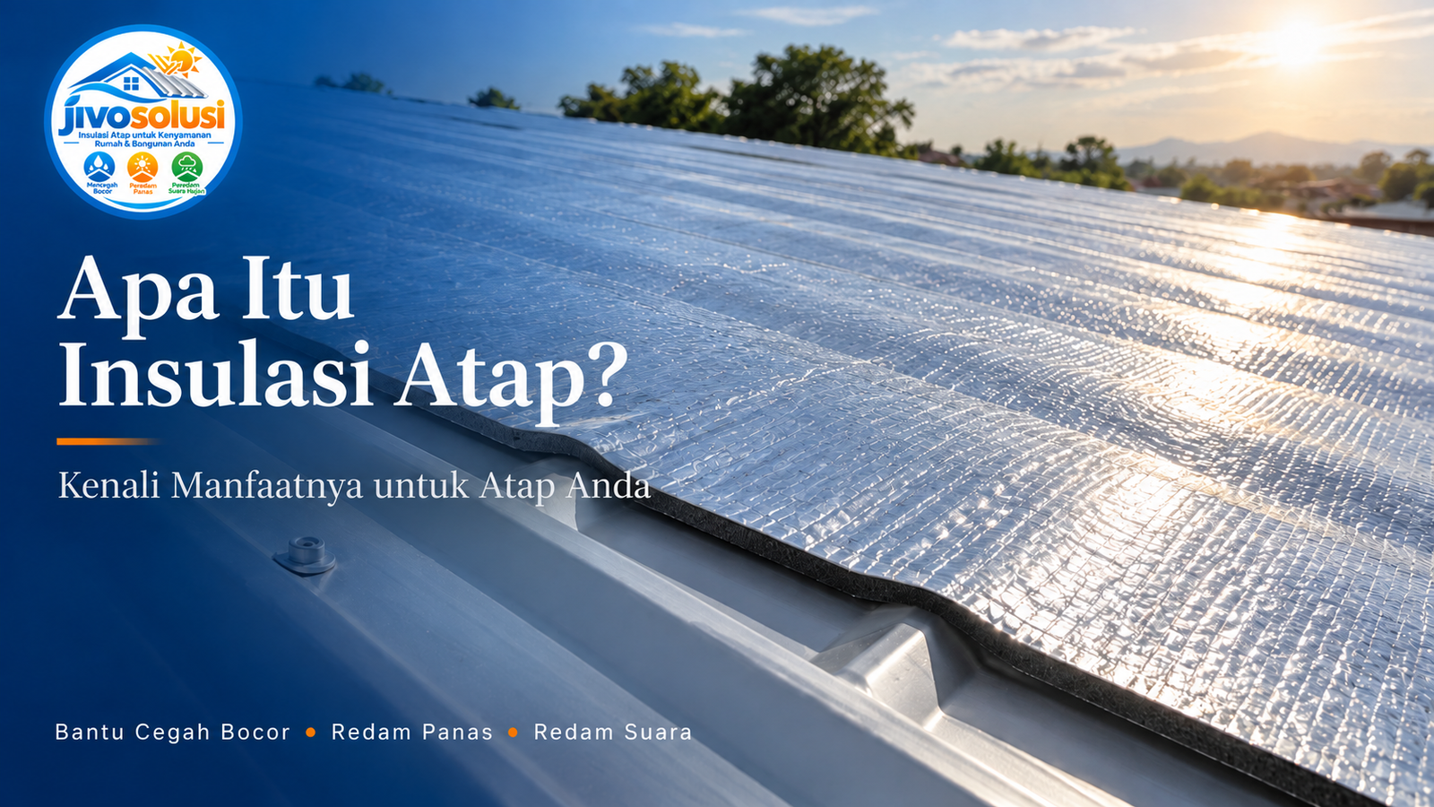 Apa Itu Insulasi Atap dan Apa Manfaatnya?